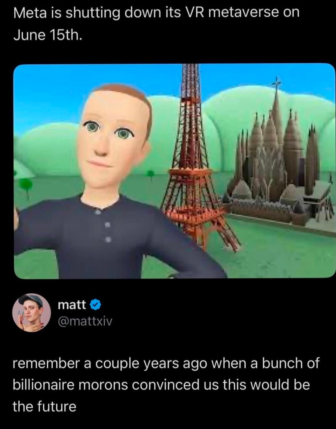The meme is a satirical commentary on the recent news that Meta, the parent company of Facebook, is shutting down its VR metaverse project. The image features a 3D avatar of a person in a virtual environment, with a c...