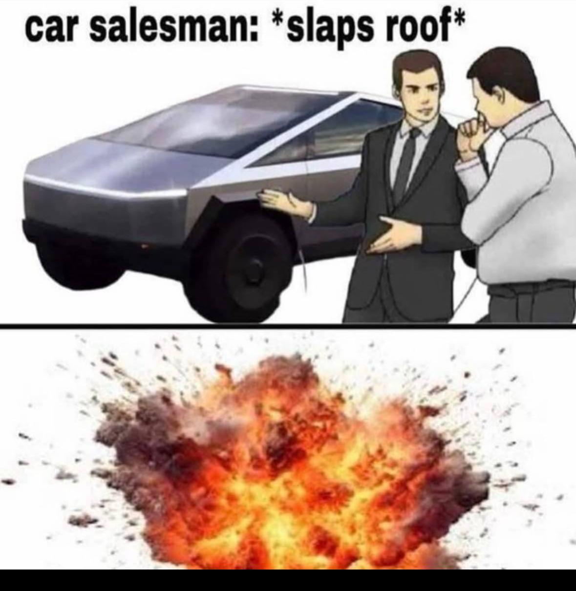 This meme is a humorous take on a classic movie trope. The image shows a car salesman and a customer standing next to a car, with the salesman pointing to the car and saying "I'm not saying it's going to explode, but..." Above the image, the text "car salesman: *slaps roof*" is written, implying that the salesman has just slapped the roof of the car, which is a ridiculous and exaggerated gesture. The image is likely to be humorous because it's an absurd and over-the-top reaction to a mundane situation.