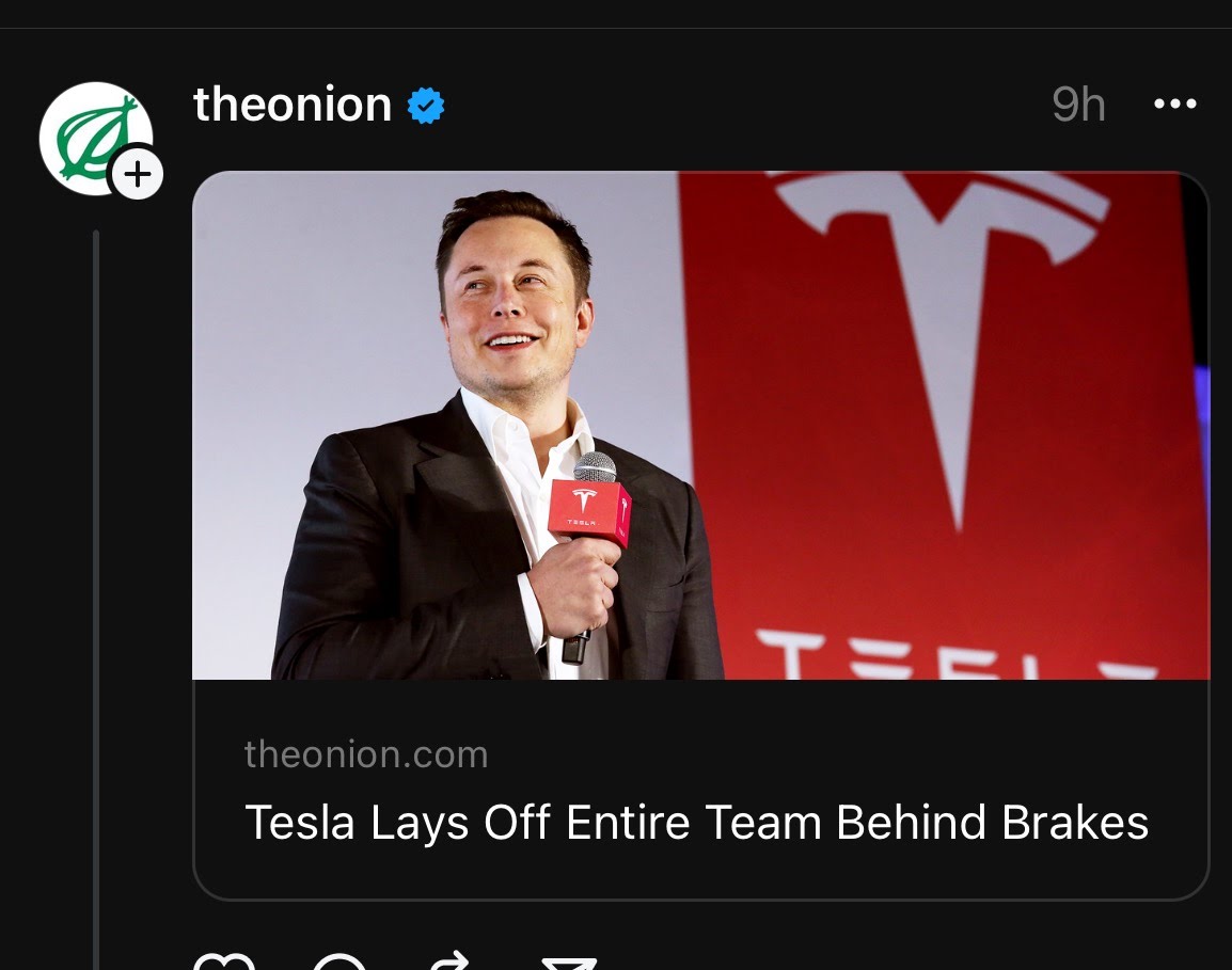 This meme is a joke about Elon Musk's tweet announcing that Tesla was laying off employees, with the headline "Tesla Lays Off Entire Team Behind Brakes". The image is likely a photo of Elon Musk with a sarcastic or humorous expression, and the text is a play on words referencing the fact that Tesla, a company known for its electric cars, would be laying off the team responsible for the brakes of those cars, which is a crucial safety feature.