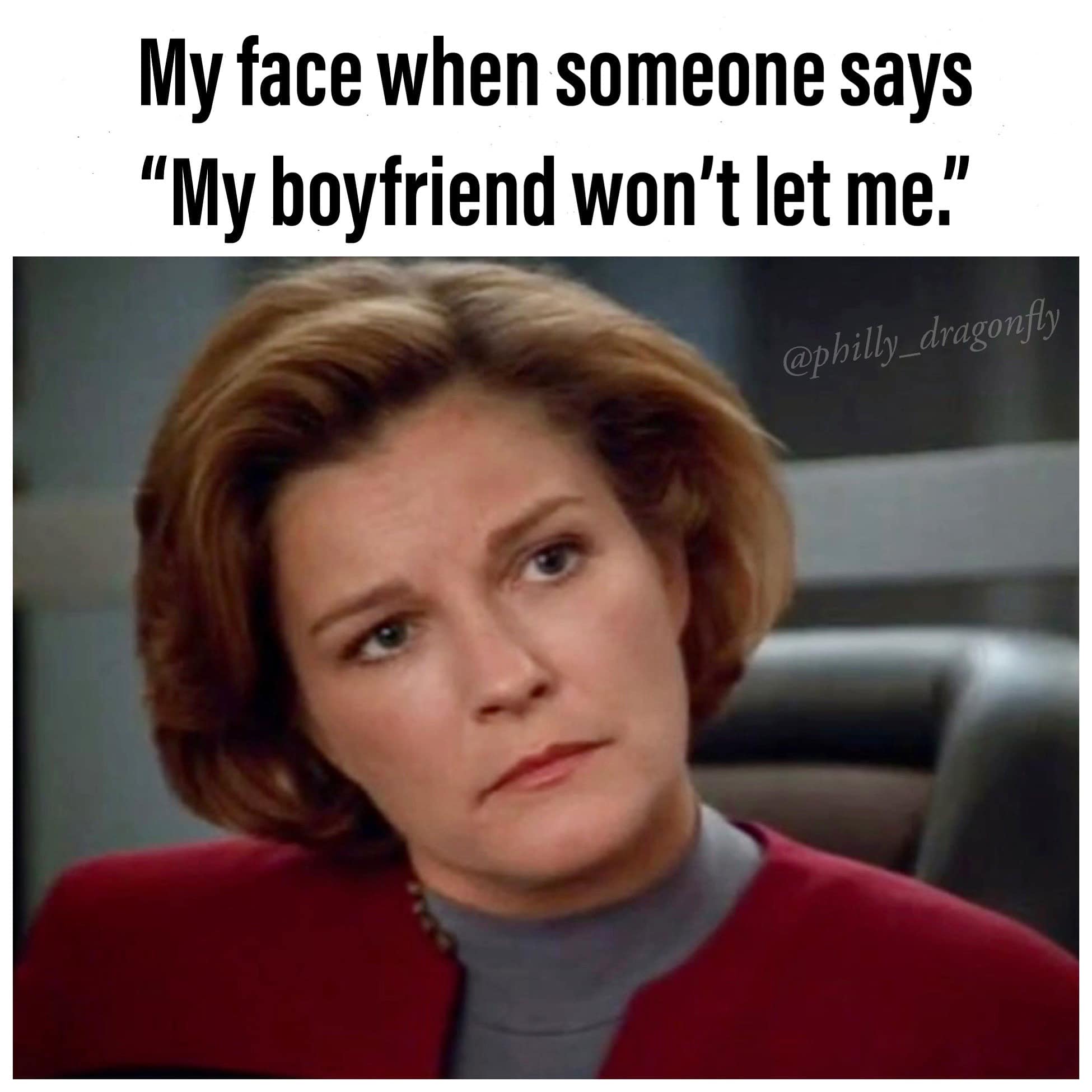 This meme features a still image of a woman from the TV show "Star Trek: The Next Generation" with a shocked expression. The text at the top reads "My face when someone says 'My boyfriend won't let me...'" and the bottom text says "'...go to the bathroom alone'". The image is a humorous representation of a person's reaction to a ridiculous or absurd situation.