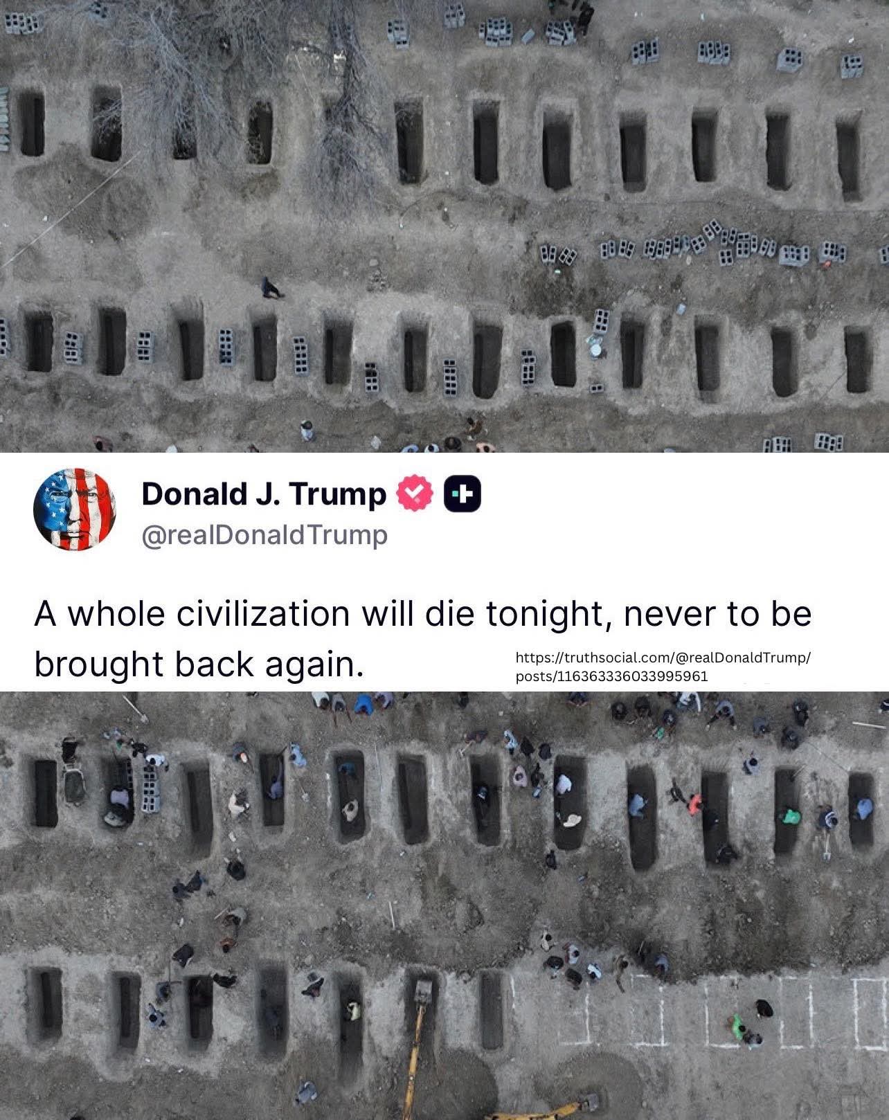 This aerial view depicts rows of dirt mounds scattered with construction blocks, resembling ancient skeletons or desolate ruins. The meme overlays Donald Trump's quote claiming, "A whole civilization will die tonight,...