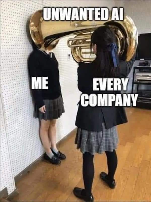This meme is a play on the idea that AI is being used to make decisions, but it's not actually making decisions, it's just being used to make decisions by humans. The image shows a person being forced to do something they don't want to do, with the text "unwanted AI" and "I" and "every company" being used to create a sense of irony and humor. The meme is poking fun at the idea that AI is being used to make decisions, but it's actually just being used by humans to make decisions.
