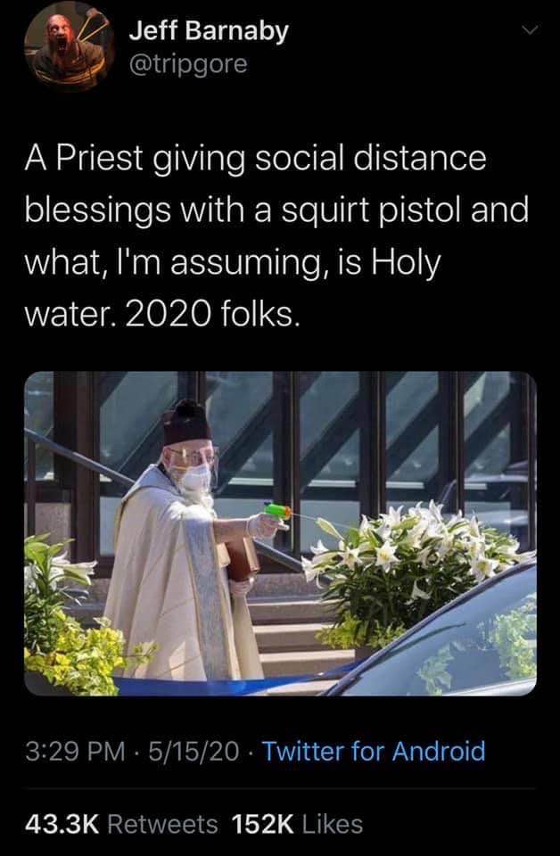 This meme is a humorous image of a priest holding a water gun, referencing the 2020 COVID-19 pandemic and the concept of "Holy Water" in a tongue-in-cheek way. The text accompanying the image reads: "A Priest giving social distance blessings with a squirt pistol and what, I'm assuming, is Holy water. 2020 folks." The meme pokes fun at the challenges of adapting to the pandemic's new norms, including the need for social distancing and the use of creative solutions to maintain safety.