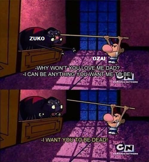 This meme is a humorous image featuring the characters Zuko and Ozai from the animated series "Avatar: The Last Airbender". The image shows Zuko's father, Ozai, saying "I want you to be dead" to his son, and then a re...