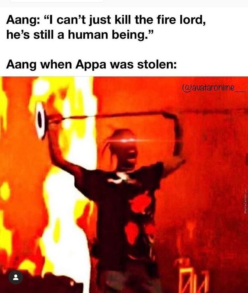 This meme is a humorous comparison between the character Aang from the animated series "Avatar: The Last Airbender" and the character Aang from the Marvel Cinematic Universe. The top text reads: "Aang: 'I can't just kill the Fire Lord, he's still a human being.'" The bottom text reads: "Aang when Appa was stolen." The image depicts a scene from the Marvel Cinematic Universe, specifically the character Aang from the Marvel Cinematic Universe, but it's actually a photo of Chris Hemsworth as Thor, wielding his hammer Mjolnir. The image is meant to be humorous, implying that Aang would be furious if his flying horse Appa was stolen.