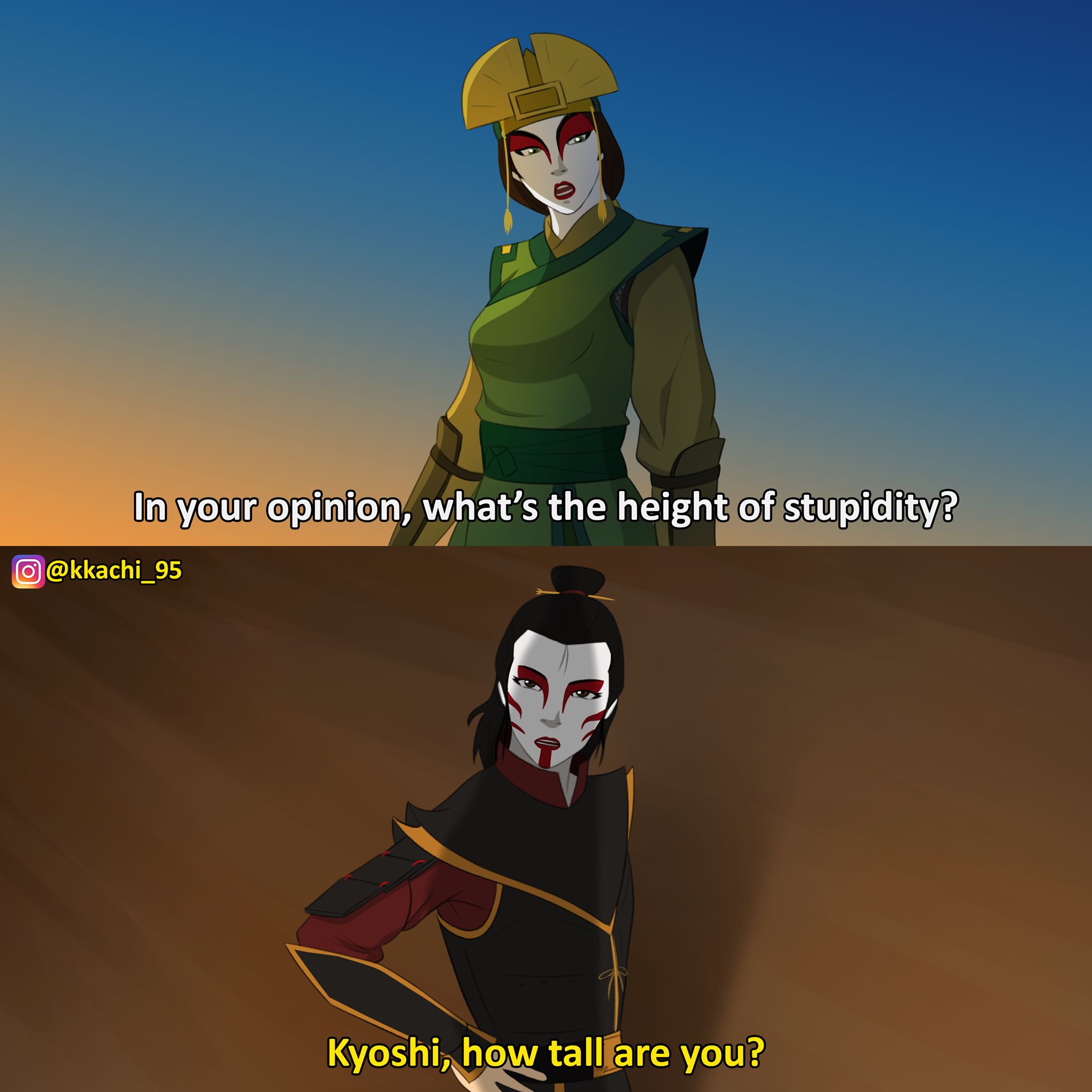 This meme is a humorous exchange between two characters from the TV show "Avatar: The Last Airbender". The character Suki asks another character, Toph, about her height and Toph responds with a sarcastic comment about her own height.