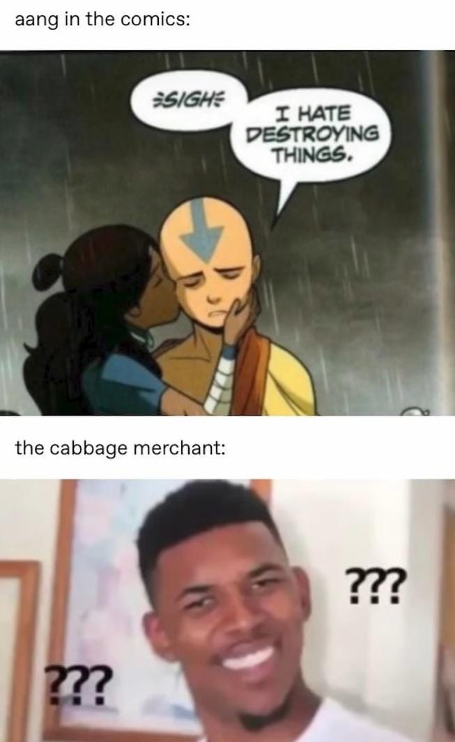 This meme is a humorous comparison between the popular TV show "Avatar: The Last Airbender" and the 2022 film "Everything Everywhere All at Once." The top image shows a scene from "Avatar" where the character Aang says "I hate destroying things" and the character Katara responds with "I hate destroying things too." The bottom image shows a person from the film "Everything Everywhere All at Once" with a confused expression, implying that they are also saying "I hate destroying things."