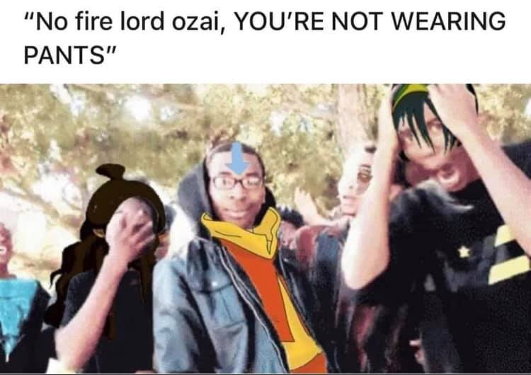 This meme is a humorous image comparing the popular TV show "Avatar: The Last Airbender" to the real world. The image shows a person wearing a costume of Aang, the main character, in a typical high school setting. The text above the image reads, "No fire lord ozai, you're not wearing pants."