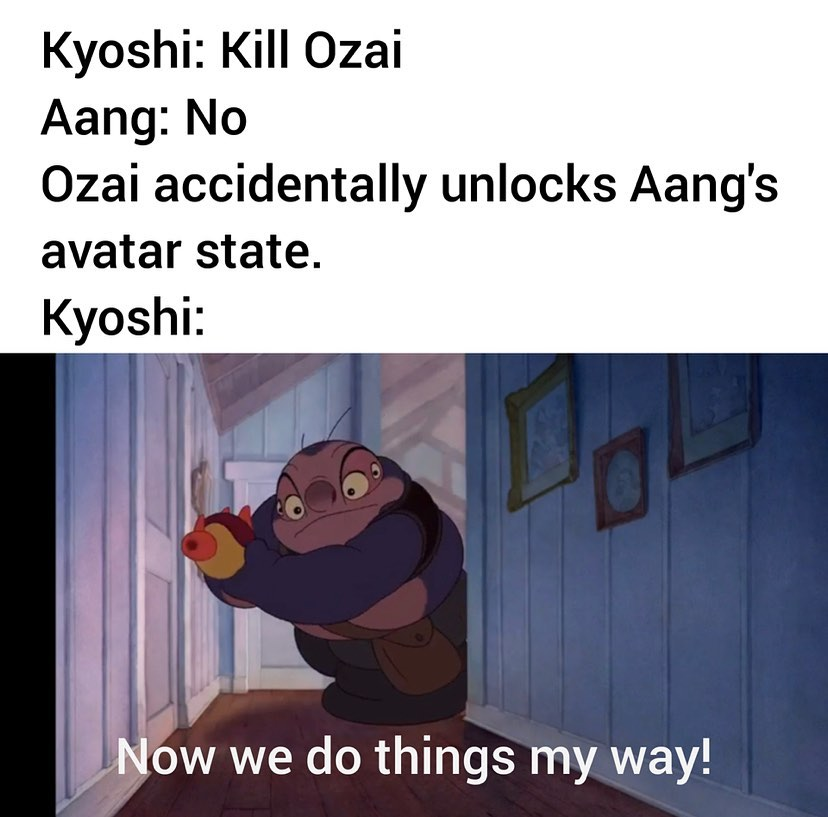 This meme is a humorous exchange between two characters from the TV show "Avatar: The Last Airbender". The top text reads: "Kyoshi: Kill Ozai / Aang: No / Kyoshi: I mean it" and "Kyoshi: Kill Ozai / Aang: No / Kyoshi: I mean it". The bottom text reads: "Kyoshi: Kill Ozai / Aang: No / Kyoshi: I mean it". The meme is a humorous exchange between two characters from the TV show "Avatar: The Last Airbender".