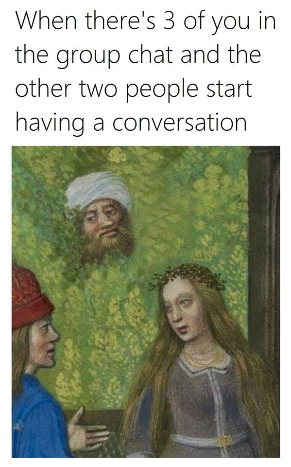This meme is a humorous illustration of a classic online scenario. The image depicts a group chat conversation where three people are discussing a topic, but one person (in the background) is not paying attention and seems to be completely oblivious to the conversation. The text above the image reads: "When there's 3 of you in the group chat and the other 2 people start having a conversation".