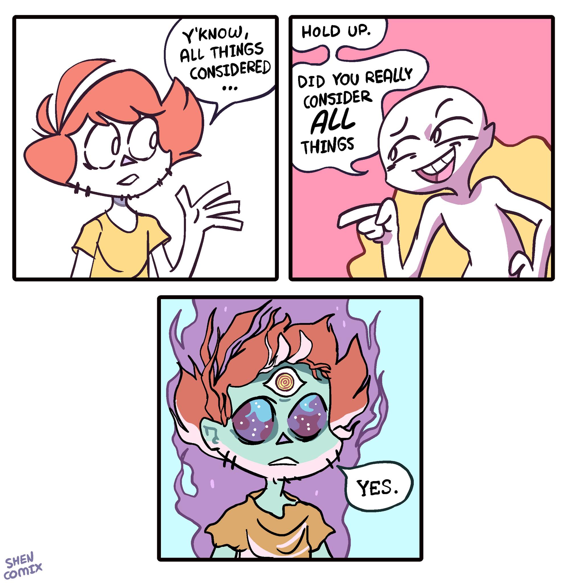 The meme is a comic strip featuring two characters, one of whom asks if the other has considered everything. The second character responds with a simple "yes" and then has a bizarre, otherworldly transformation, with its body parts and features changing in a fantastical way. The text "I... did you... consider... ALL... things..." appears in the top left panel, and "YES" is in the bottom panel.
