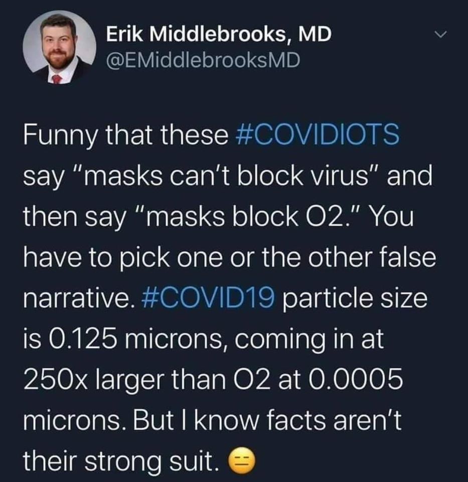 This meme is a humorous take on a COVID-19-related topic. The text reads: "Funny that these COVIDIOTS say 'masks can't block virus' and then say 'masks block O2.' You have to pick one or the other false narrative. COVID-19 particle size is 0.125 microns, coming in at 250x larger than O2 at 0.0005 microns. But I know facts aren't their strong suit." The meme is poking fun at people who spread misinformation about COVID-19.