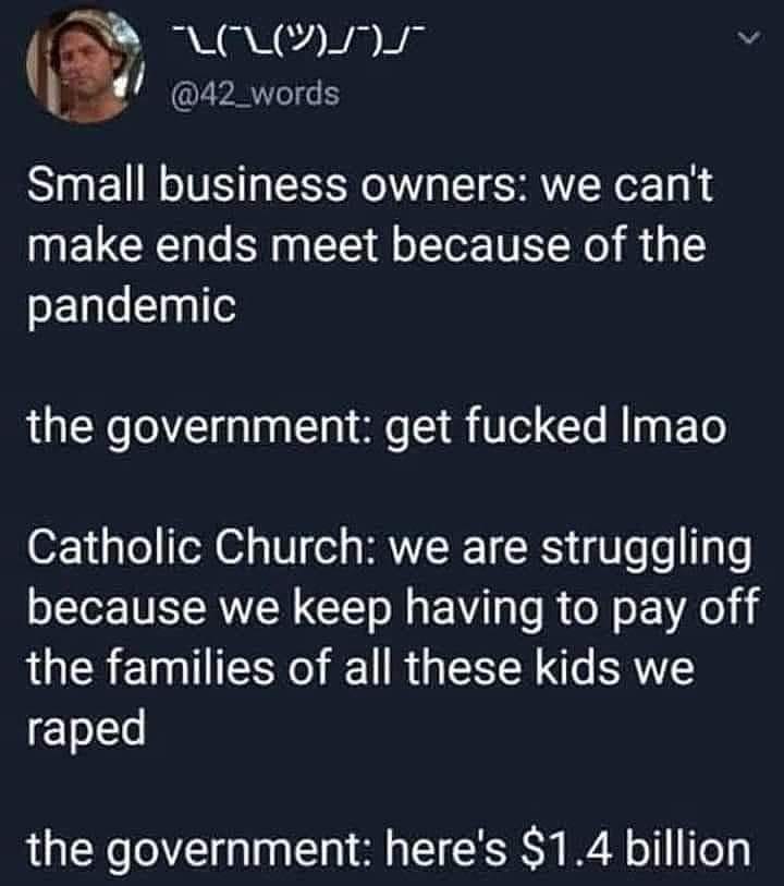 This meme is a humorous commentary on the struggles of small business owners during the COVID-19 pandemic. It's presented as a conversation between a small business owner and the government, with the business owner expressing frustration and the government responding with a sarcastic and dismissive tone. The text in the image reads: "Small business owners: we can't make ends meet because of the pandemic / The government: get over it."