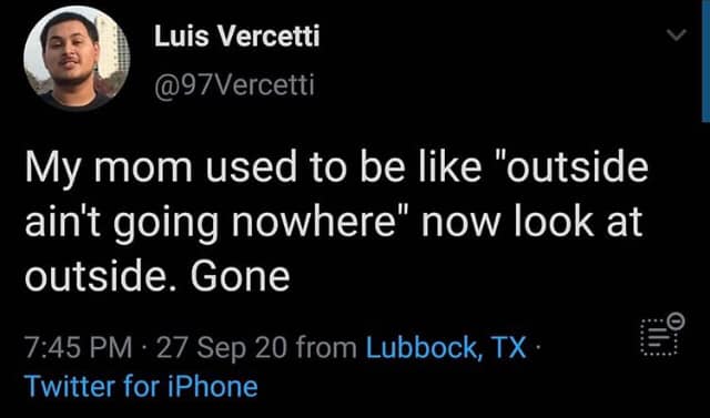 This meme is a screenshot of a Twitter post. The text reads, "My mom used to say 'I'm going out, I'll be right back' now she just says 'I'm not going anywhere'".