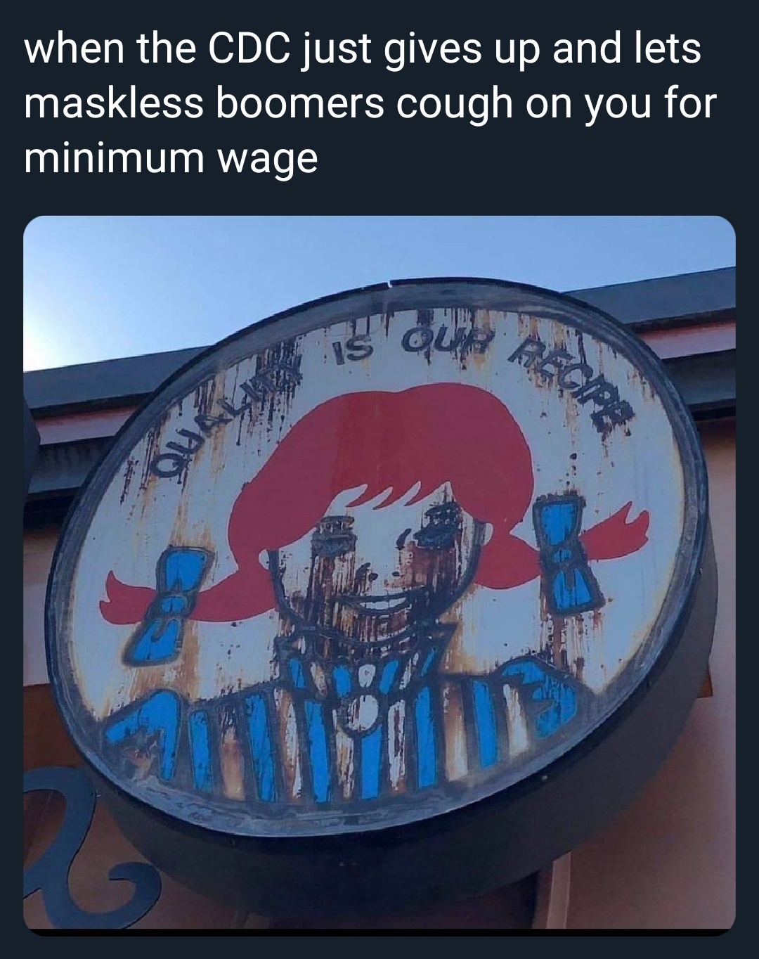 This meme is a play on the COVID-19 pandemic and the idea that some people refused to wear masks. The image shows a sign from a Wendy's restaurant, but it's been altered to say "Wendy's" is now "Wendy's 2" with a "2" symbol that looks like a COVID-19 mask. The text at the top reads, "when the CDC just gives up and lets maskless boomers cough on you for minimum wage".