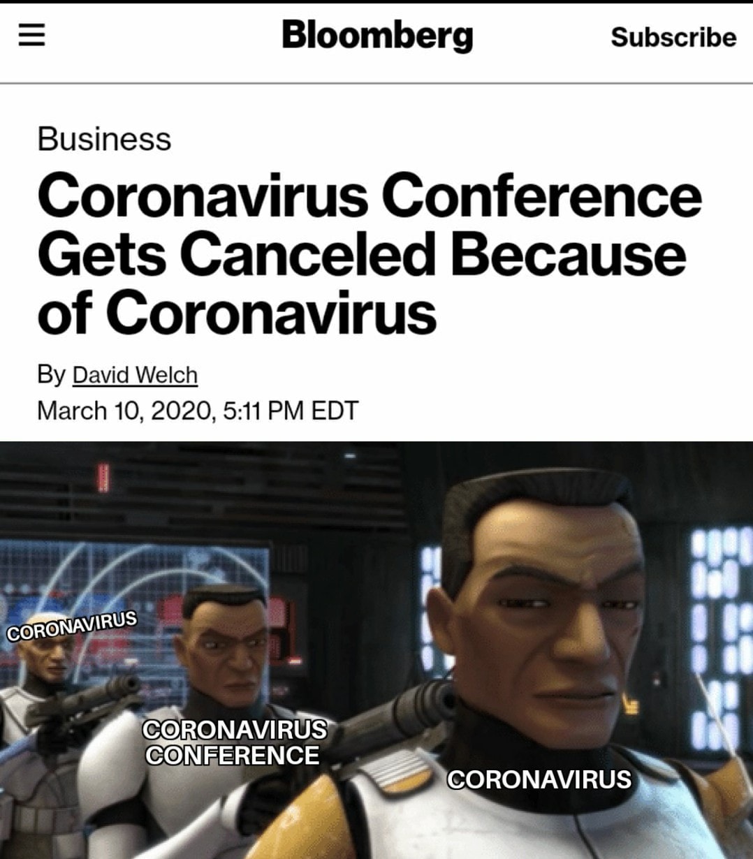 This meme is a screenshot of a news article from Bloomberg, with the headline "Coronavirus Conference Gets Canceled Because of Coronavirus" and a photo of Star Wars characters, including a clone captain, with a caption "Coronavirus" written on each of their helmets. The meme is a humorous take on the irony of a conference being canceled due to the very thing it was supposed to discuss, with the characters' helmets serving as a visual representation of the "coronavirus" that has caused the cancellation.