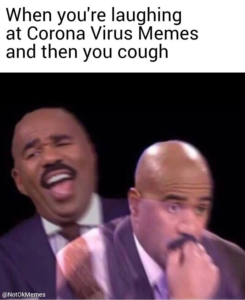 This meme is a humorous image of Steve Harvey from the TV game show "Family Feud" with a shocked expression. The text above the image reads "When you're laughing at COVID-19 memes and then you cough." The meme is poking fun at the irony of laughing at coronavirus-related jokes and then suddenly coughing, which is a common symptom of the virus.