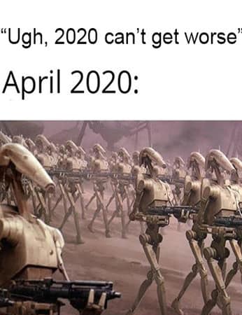 This meme is a humorous commentary on the state of the world in 2020. The image is a screenshot from the 2005 film "Star Wars: Episode III - Revenge of the Sith," featuring a group of clone troopers in a battle scene. The text "In a galaxy far, far away..." is followed by a quote from the film, but the actual quote is not shown in the meme. The text "In a galaxy far, far away..." is followed by the phrase "In a galaxy far, far away... 'Ugh, 2020 can't get worse'"