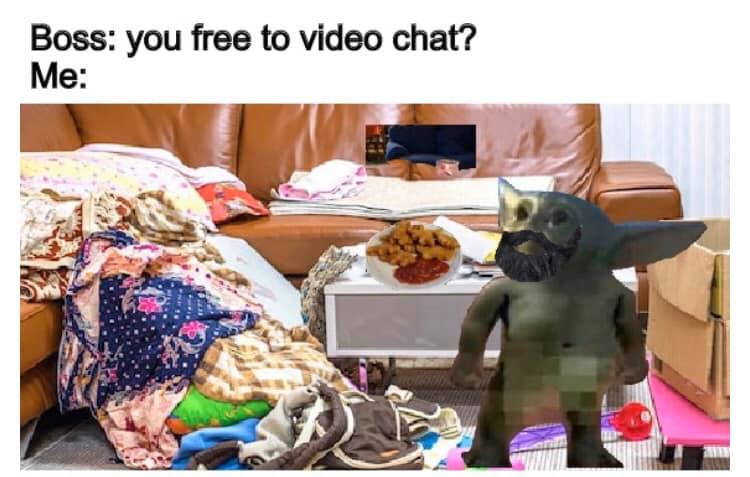 This meme is a humorous take on the common experience of being asked to work from home in your pajamas, but being expected to maintain a professional appearance and demeanor. The image shows a messy room with a person sitting on a couch, surrounded by dirty laundry, food wrappers, and other clutter. The text "Boss: you free to video chat? Me:" is written above the image, implying that the person is not ready to be on camera and is still in a messy state.