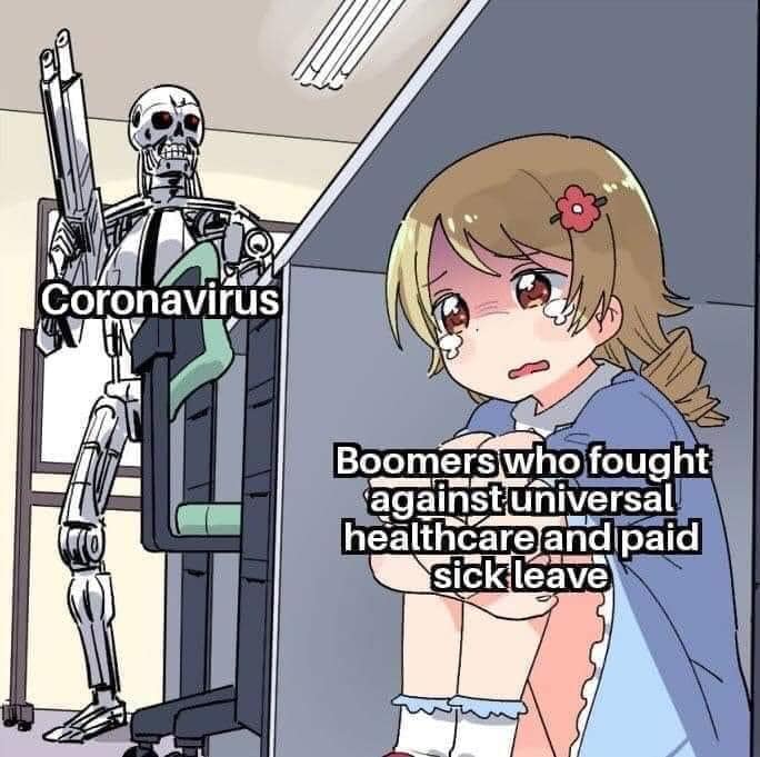 This meme depicts a child in a hospital room, looking at a robot with a distressed expression. The robot is labeled "Coronavirus" and the child is labeled "Boomers who fought against universal healthcare and paid sick leave." The image is meant to be humorous and ironic, implying that the child's distress is due to the consequences of the actions of the "boomers" who opposed these healthcare policies.