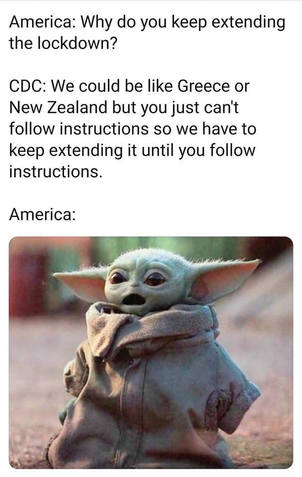 This meme is a humorous exchange between two characters, with the top part showing a conversation between "America" and the "CDC" (Center for Disease Control). America asks why it's still necessary to follow lockdown guidelines, and the CDC responds by listing several countries that have lifted their lockdowns, implying that America should follow their example. The bottom part shows a surprised-looking "America" character from the Star Wars franchise, with the text "America: "What?!"".