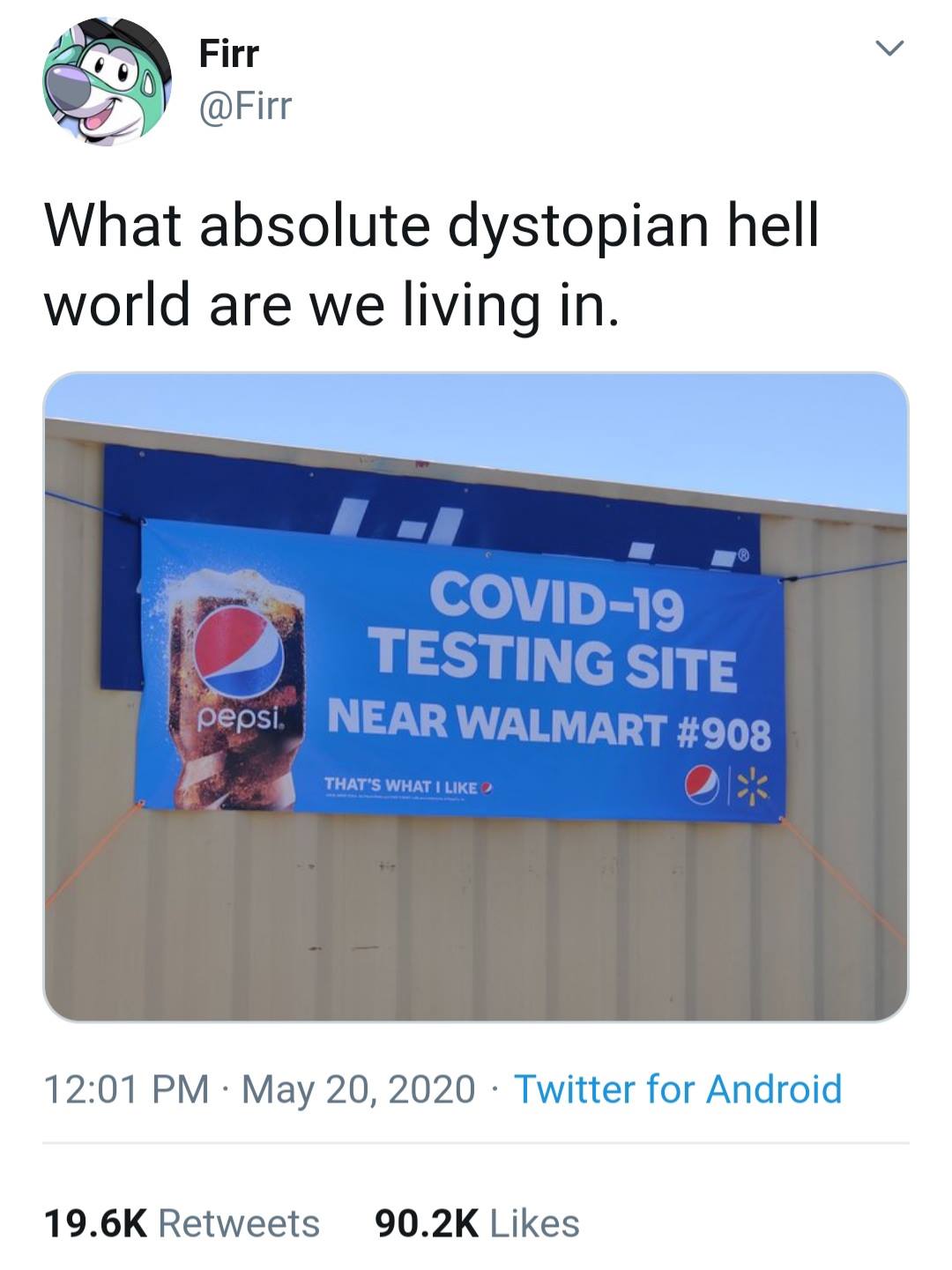 The meme is a screenshot of a COVID-19 testing site at a Walmart store, with a sign that reads "COVID-19 Testing Site" and a large advertisement for Pepsi on the side of the building. The caption above the image reads "What a dystopian hell world are we living in." The image is meant to be humorous and ironic, poking fun at the idea that a major corporation like Walmart is hosting a COVID-19 testing site, and that it's being done in a way that's very commercial and corporate.