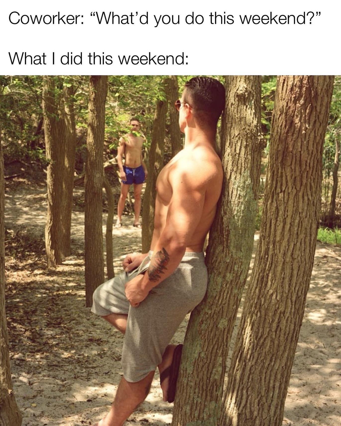 This meme is a humorous commentary on the typical weekend routine of a coworker. The image shows a person relaxing in a forest, surrounded by trees, with a caption that reads "I told my coworker to meet me in the forest on Friday. I didn't specify the time. I'm not sure what he's waiting for." The meme pokes fun at the idea that some people might take a coworker's request for a weekend activity literally, leading to an awkward and humorous situation.