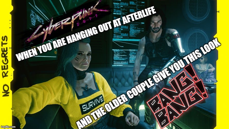 This meme is a screenshot from the video game Cyberpunk 2077, featuring the character V. The text on the image reads "When you're hanging out with friends, but then you remember you're actually in a dark, gritty, high-tech nightmare" and "People give you this look" and "No regrets". The image is a humorous take on the game's atmosphere and the player's experience in it.
