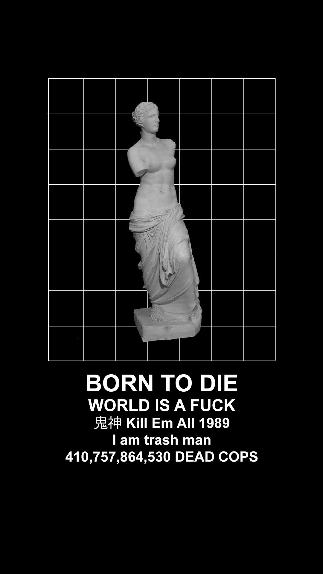This meme is a humorous image of a statue of Venus, the Roman goddess of love and beauty, with a sarcastic and nihilistic caption. The text at the top reads "BORN TO DIE" and the bottom text says "WORLD IS A F**KING DUMPST...". The image is likely meant to be ironic and absurd, poking fun at the idea that we're all just fleeting, insignificant beings in a vast, uncaring universe.
