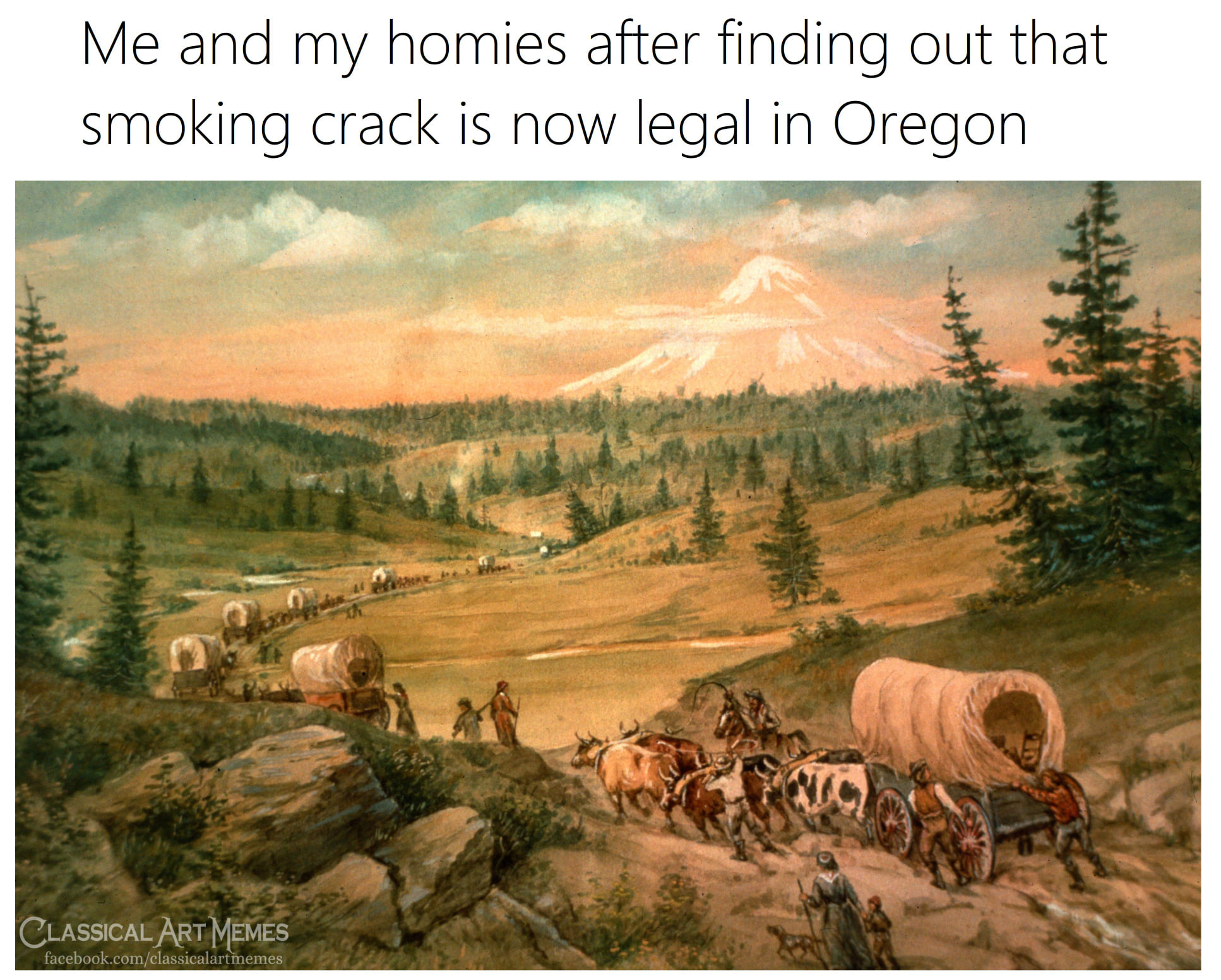 This meme is a humorous commentary on the recent legalization of recreational marijuana in Oregon. The image is a painting of a wagon train crossing the Oregon Trail, but with a humorous twist: the wagon train is now a "marijuana train" with a giant joint on the front wagon, and the wagons are all labeled with different strains of marijuana. The text at the top of the image reads "Me and my homies after finding out that smoking weed is now legal in Oregon".