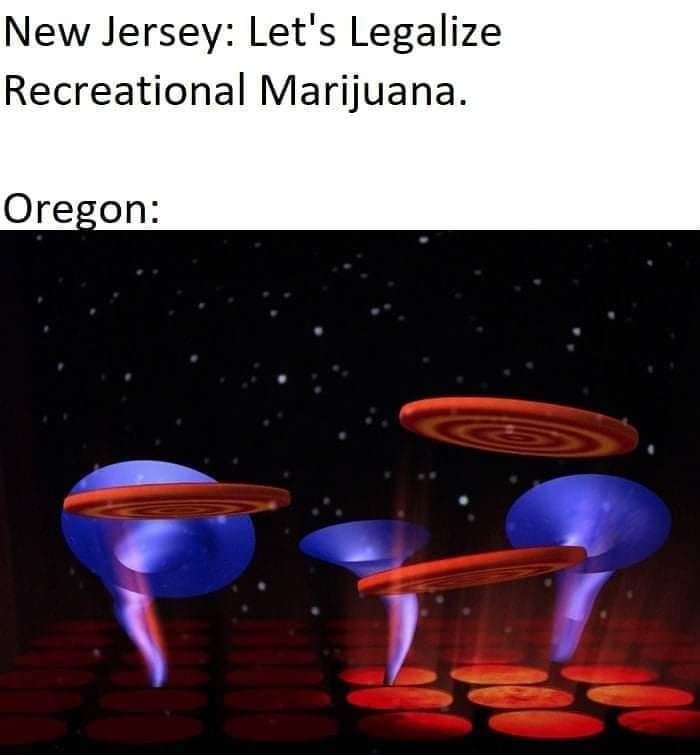 This meme is a play on the 2020 US presidential election, where Oregon was the first state to legalize recreational marijuana. The image is a humorous comparison between Oregon's "marijuana is a recreational activity" and New Jersey's "marijuana is a recreational activity" with a comical visual representation of a "marijuana is a recreational activity" that is out of this world. The text reads "New Jersey: Let's legalize marijuana. Oregon: Let's make it a recreational activity".