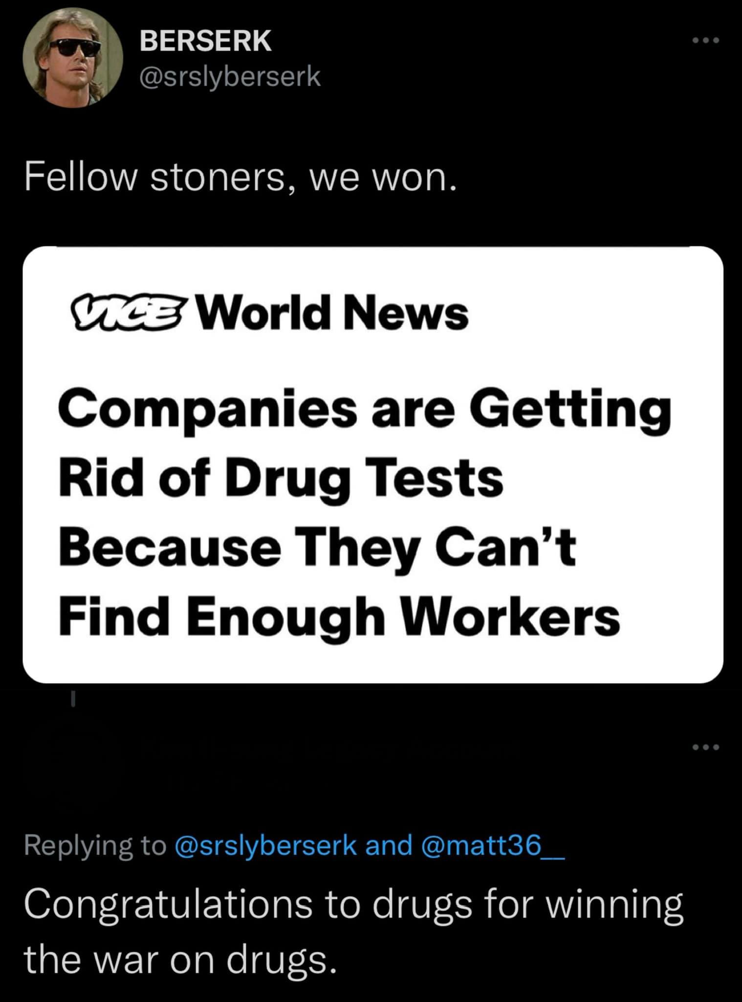 This meme is a screenshot of a news headline from a satirical news source, making a humorous comment about a real news story. The headline "Companies are getting rid of drug tests because they can't find enough workers" is being used ironically to imply that the real reason companies are struggling to find workers is because they can't find enough stoners. The meme includes a caption "In related news" and a quote from a fictional news source "In related news: people are still getting jobs".
