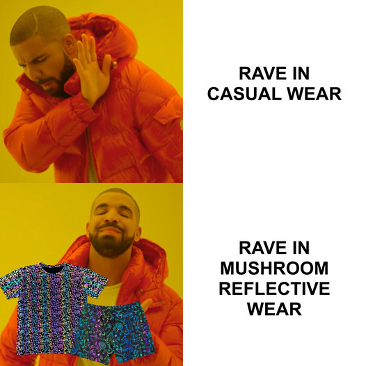 This meme is a play on words, comparing two different styles of fashion. The image features a split-screen with a picture of a person on the left, dressed in "Rave in Casual Wear" and on the right, a person dressed in "Rave in Mushroom Reflective Wear". The text on the left is "Rave in Casual Wear" and on the right is "Rave in Mushroom Reflective Wear".