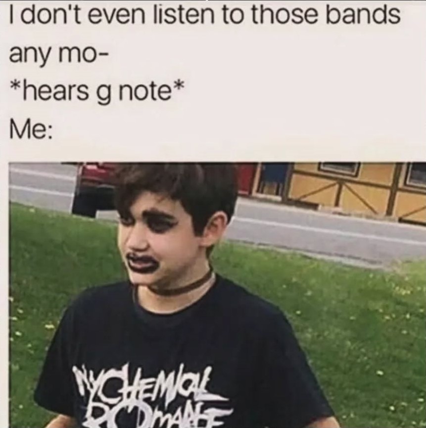 This meme is a humorous take on someone who doesn't listen to music from a specific genre, in this case, "emo" or "metal" music. The image is a screenshot of a person looking shocked or confused, with the caption "I don't even know what that is" written above it. The text at the top of the meme reads "I don't even listen to that kind of music, but I don't even know what that is" and "I don't even know what that is" is written above the image, with the caption "I don't even know what that is" written above it.