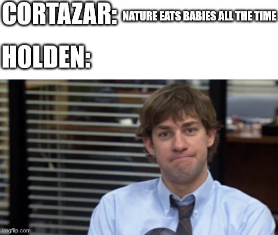 This meme is a humorous comparison between two characters, Cortez (or Cortez the Killer) and Holden Caulfield, from the classic novel "The Catcher in the Rye". The meme juxtaposes a quote from Cortez (who is known for eating humans) with a quote from Holden, implying that Holden's character would eat humans if he had the opportunity. The meme is likely intended to be humorous and ironic, playing on the contrast between the two characters' personalities.