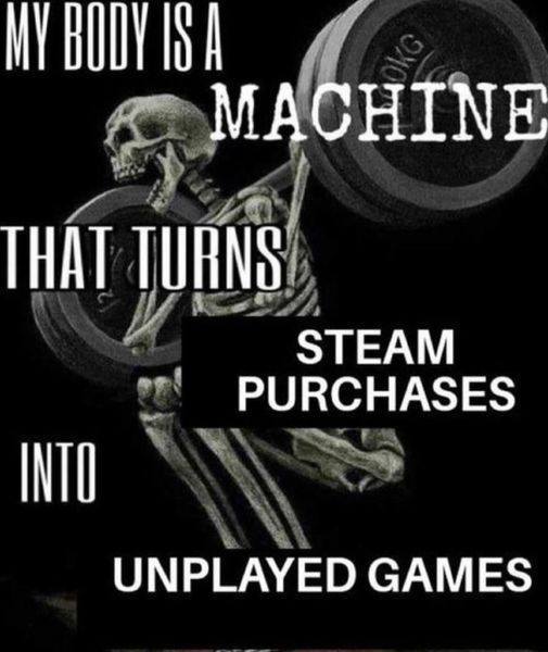 This meme features a picture of a skeleton holding a weight, with a caption that reads "My body is a weight that turns into steam that powers my video games". The image is a humorous take on the common experience of feeling tired and sluggish, but also a clever reference to the concept of "steam power" from the old Steam video game platform.