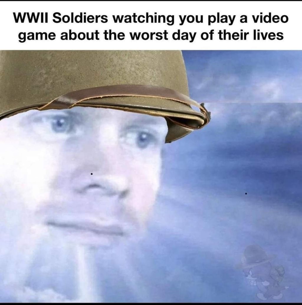 This meme is a humorous image of a soldier from a popular video game, "Call of Duty: WWII", with a shocked expression. The text above the image reads: "WWII Soldiers watching you play a video game about the worst day of their lives." The meme is poking fun at the idea that soldiers who lived through the harsh realities of WWII would be shocked and disturbed by the depiction of their experiences in a video game.