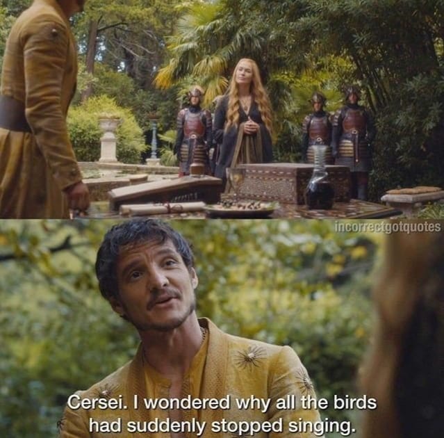 This meme is a screenshot from the Game of Thrones series, featuring a character named Tyrion Lannister (played by Peter Dinklage) responding to a question about why the birds stopped singing. The image shows Tyrion looking puzzled, with the quote "I drink and I drink and I drink" appearing in the background, but the actual quote is not visible in the meme. The meme is captioned "I drink and I drink and I drink" which is a humorous misquote of the actual quote "I drink and I drink and I drink and I drink and I drink"