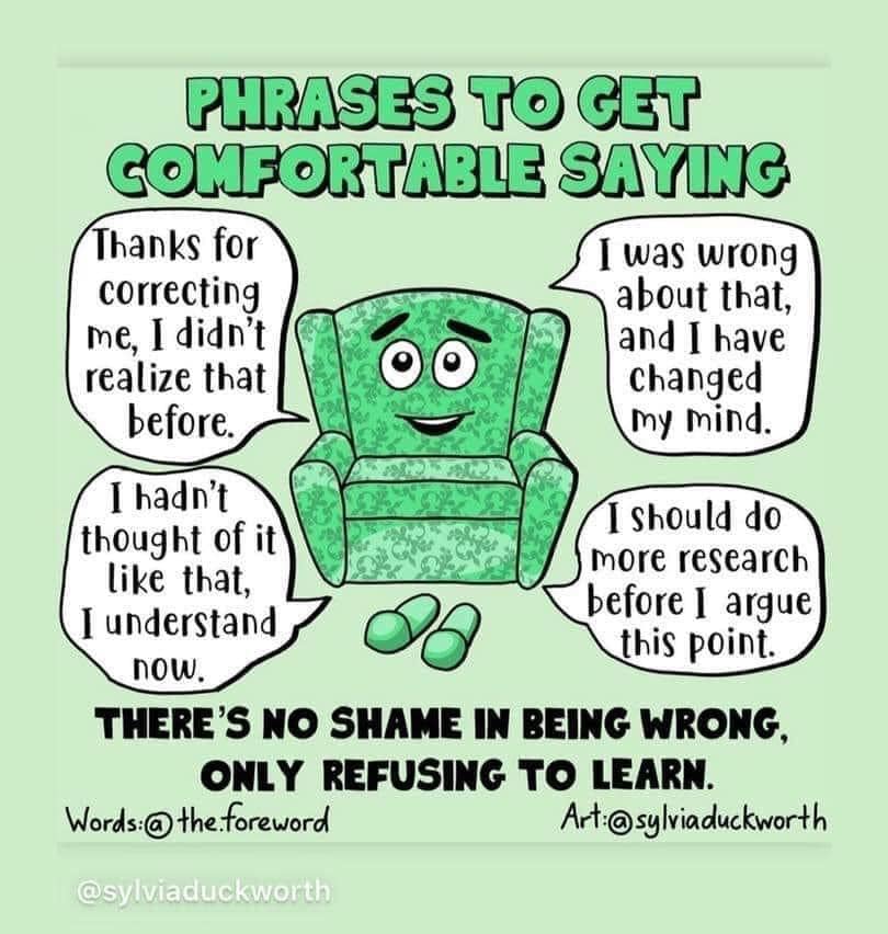 The meme is a humorous illustration of a green, cartoonish chair with a big smile and a thought bubble above it. The thought bubble contains a series of humorous, apologetic phrases that people might use when they realize they've made a mistake or said something wrong. The text in the thought bubble includes phrases such as "Thanks for correcting me, I didn't realize that before", "I was wrong about that, and I have changed my mind", and "I should have done more research before I argued this point". The overall message is that it's okay to admit when you're wrong and to learn from your mistakes.
