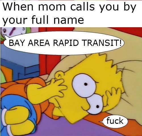 This meme is a humorous image of a cartoon character, likely from the TV show "The Simpsons", with a shocked expression. The character is saying "BAY AREA RAPID TRANSIT" in a shocked tone, implying that someone has called them by their full name, which is "Bay Area Rapid Transit". The image is captioned "When mom calls you by your full name".
