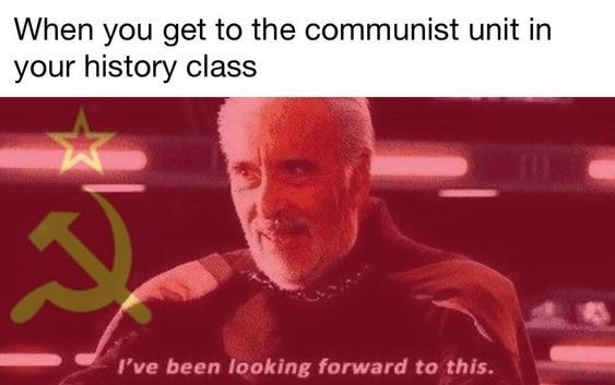 This meme is a humorous image featuring a character from the Star Wars franchise, General Duro, from the movie "Star Wars: The Clone Wars". The image is captioned with the text "When you get to the communist unit in your history class". The image likely shows General Duro looking surprised or shocked, with the caption implying that he is reacting to a sudden and unexpected revelation about communism in a history class.