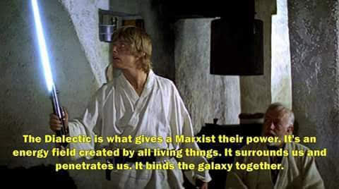 The meme is a screenshot from the movie "Star Wars: A New Hope" (1977) where a young Luke Skywalker (played by Mark Hamill) holds a lightsaber and is speaking to the wise Jedi Master, Obi-Wan Kenobi. The text overlayed on the image reads: "The Dialectic is what gives a Marxist their power. It's an energy field created by all living things. It surrounds us and penetrates us. It binds the galaxy together." This is actually a quote from the movie, but it's being used humorously to imply that a Marxist's power comes from a fictional energy field, rather than any real-world ideology.