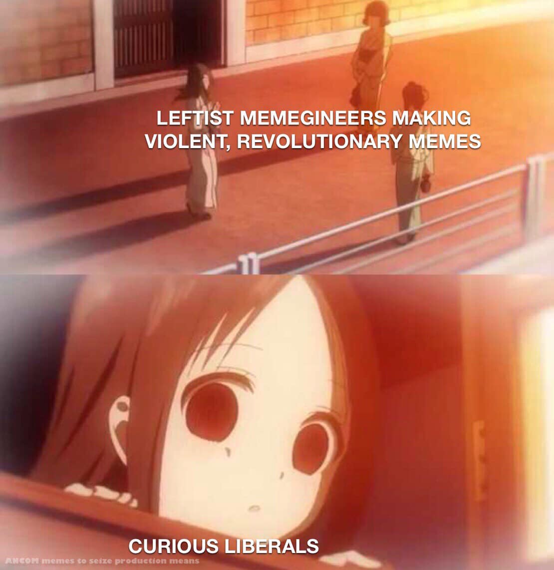 This meme is a humorous comparison between two types of individuals: leftists who create memes and liberal individuals who are curious about politics. The image is likely a screenshot from an anime or cartoon, but the text overlayed on top of it reads "Leftist meme engineers making violent, revolutionary memes" and "Curious liberals". The meme is poking fun at the idea that leftists are creating radical and provocative content, while liberals are more cautious and curious about the world around them.