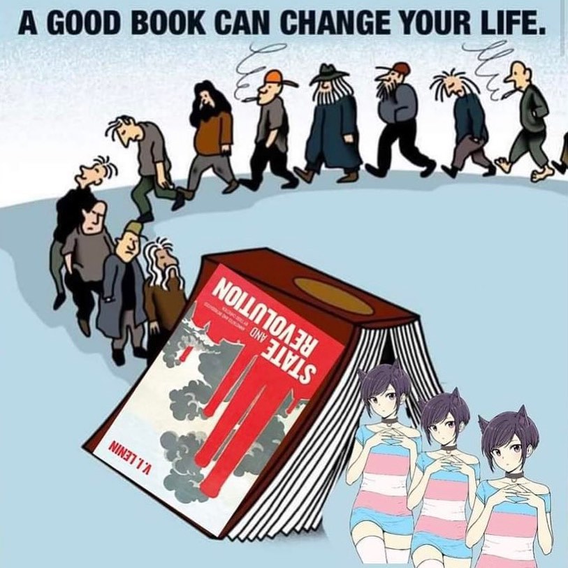 This meme features a book titled "State and Revolution" by V.I. Lenin, which is being held by a group of people who are walking away from it. The book is falling over, and its pages are being used to create a path for the people to walk on. The text at the top of the image reads, "A good book can change your life." The image is meant to be humorous and satirical, implying that the book is so good that it's creating a path for people to follow. The image also includes a reference to the popular anime series "Kill la Kill," with characters from the show appearing in the lower-right corner of the image.