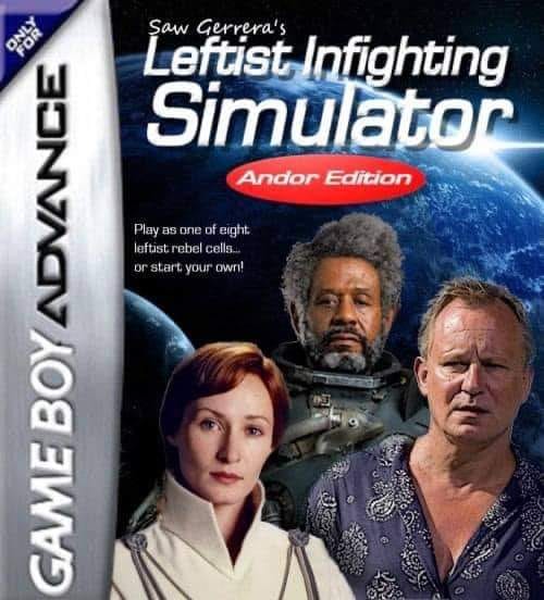 The meme is an image of a Game Boy Advance game cover with a woman and a man in a science fiction setting. The title "Saw Gerrera's Leftist Infighting Simulator" is written in bold, white letters, and below it, in smaller text, is the phrase "Andor Edition" in a red oval. The image is meant to be humorous, suggesting that the game is about infighting among leftists, which is a topic of interest in the TV show Andor.