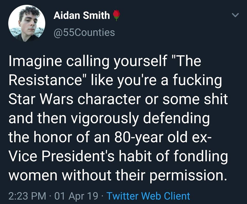 The meme is a tweet from a Twitter user named @55Counties. The user is imagining themselves as a character from the Star Wars franchise, specifically as a "resistance" type of character. The user is imagining themselves as a person who would be able to stand up to an 80-year-old ex-Vice President who is known for his sexual