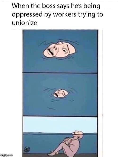 The meme is a comic strip with three panels. The first panel shows a person's face in a state of shock and horror, with a thought bubble. The second panel shows the person's face again, but this time it's in a state of deep despair and desperation. The third panel shows the person's face again, but this time it's in a state of complete and utter defeat.  The text above the comic strip reads: "When the boss says he's being oppressed by workers trying to unionize". The image is meant to be humorous and satirical, implying that the boss is being over-protected and is not actually being oppressed, but rather is being made to feel like an under-protected, or even a victim, by the workers' unionizing.
