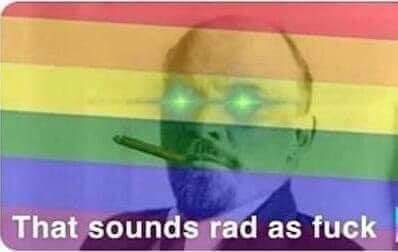 The meme is a still image of a man with a surprised expression, with his eyes and mouth open in a comically exaggerated way. The text "That sounds rad as f***" is written in a bold, playful font at the bottom of the image. The overall tone of the meme is one of enthusiastic and slightly sarcastic approval, as if the speaker is trying to express a sense of excitement and/or irony.