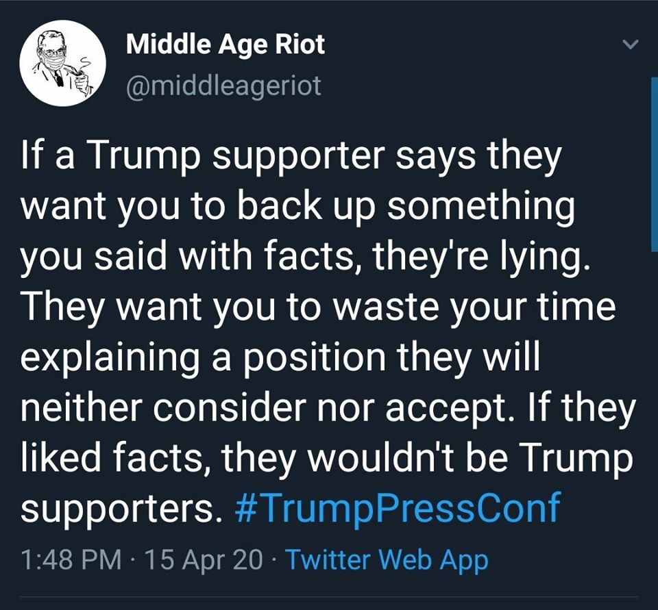 This meme is a screenshot of a tweet from the Twitter account "Middle Age Riot" (a satirical account). The tweet is a sarcastic commentary on the "I'm not going to fact-check you" response to a lie. The text reads: "If a Trump supporter says they want to 'fact-check' you, they don't want to 'fact-check' you. They want you to waste your time explaining a position they will never consider or accept. If they liked facts, they wouldn't be Trump supporters." The text is written in a bold, white font on a dark gray background, with the hashtag "#TrumpPressConf" in blue.