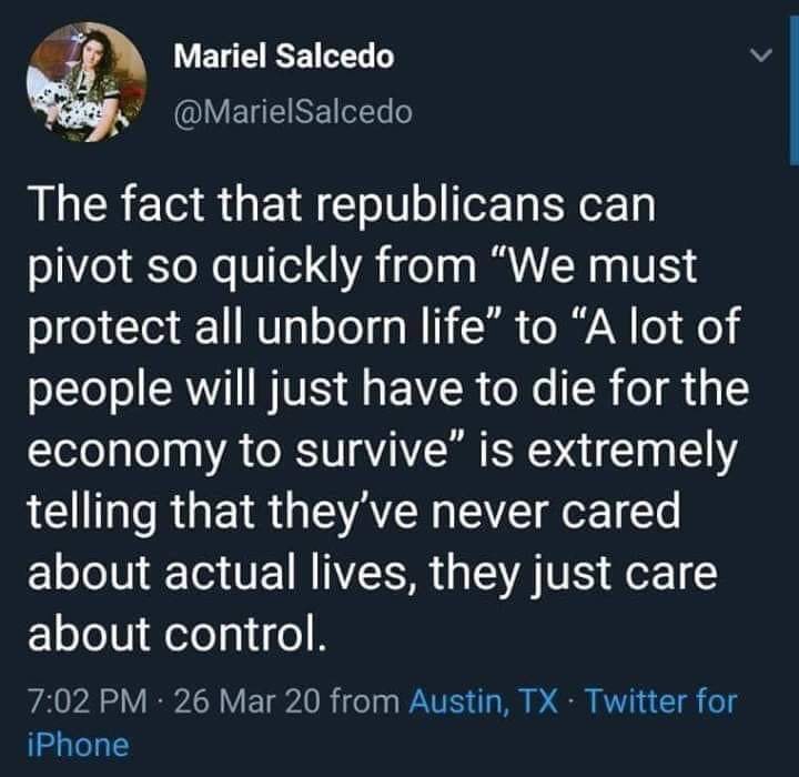 This meme is a sarcastic commentary on the Republican Party's stance on the economy during the COVID-19 pandemic. The text reads: "The fact that Republicans can pivot so quickly from 'We must protect all unborn life' to 'A lot of people will just have to die for the economy to survive' is extremely telling that they've never cared about actual lives, they just care about control." The meme is criticizing the Republican Party's priorities and lack of empathy, suggesting that they are more concerned with maintaining power and control than protecting lives.